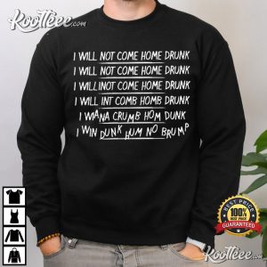 I Will Not Come Home Drunk Sarcastic Humor T Shirt 1