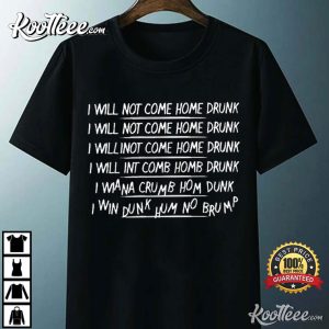 I Will Not Come Home Drunk Sarcastic Humor T Shirt 2