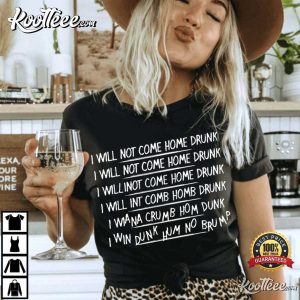 I Will Not Come Home Drunk Sarcastic Humor T Shirt 3