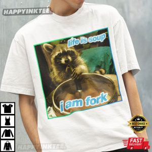 Life Is Soup I Am Fork Raccoon Meme T Shirt 2