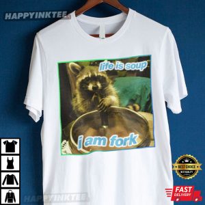 Life Is Soup I Am Fork Raccoon Meme T Shirt 3
