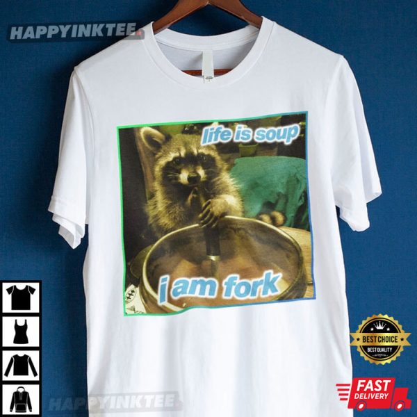 Life Is Soup I Am Fork Raccoon Meme T-Shirt