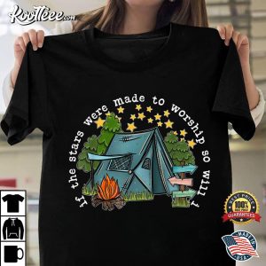 If The Stars Were Made To Worship So Will I Camping T Shirt 1