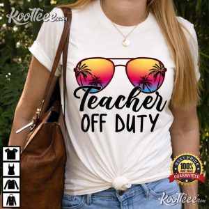 Teacher Off Duty Last Day Of School T-Shirt
