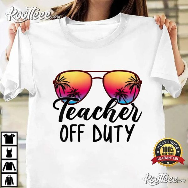 Teacher Off Duty Last Day Of School T-Shirt