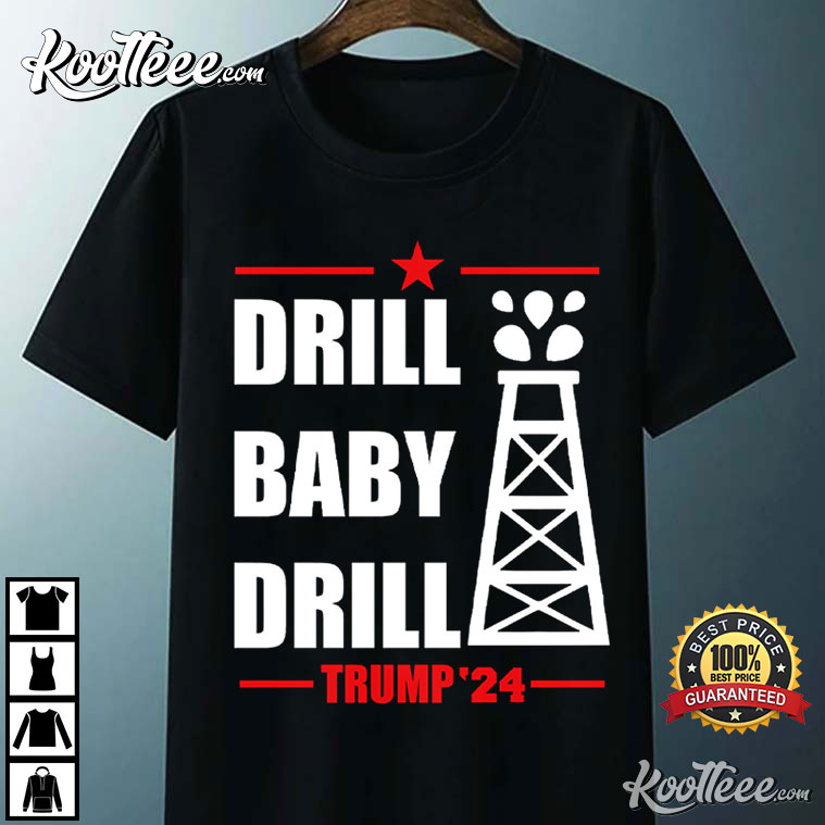 Drill Baby Drill Trump 24 T-Shirt