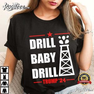 Drill Baby Drill Trump 24 T Shirt