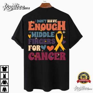 I Don't Have Enough Middle Fingers Cancer Awareness T Shirt 1