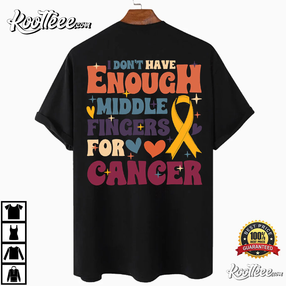 I Don't Have Enough Middle Fingers Cancer Awareness T-Shirt