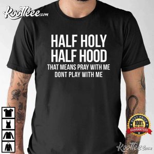 Christian Jesus Half Hood Half Holy Means Pray With Me T Shirt 1