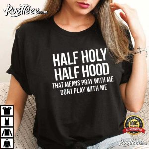 Christian Jesus Half Hood Half Holy Means Pray With Me T Shirt 2