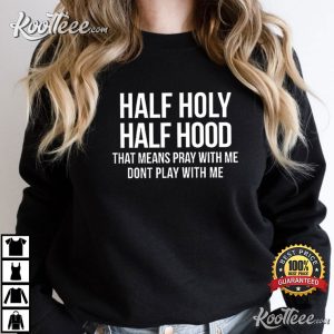 Christian Jesus Half Hood Half Holy Means Pray With Me T Shirt 4