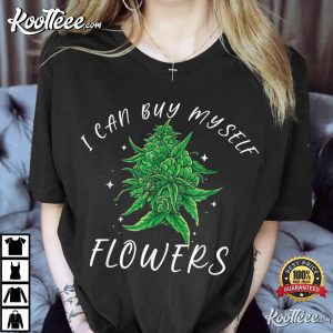 420 Day I Can Buy Myself Flowers Weed Shirt Funny Cannabis T Shirt 1