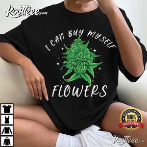 420 Day I Can Buy Myself Flowers Weed Shirt Funny Cannabis T-Shirt