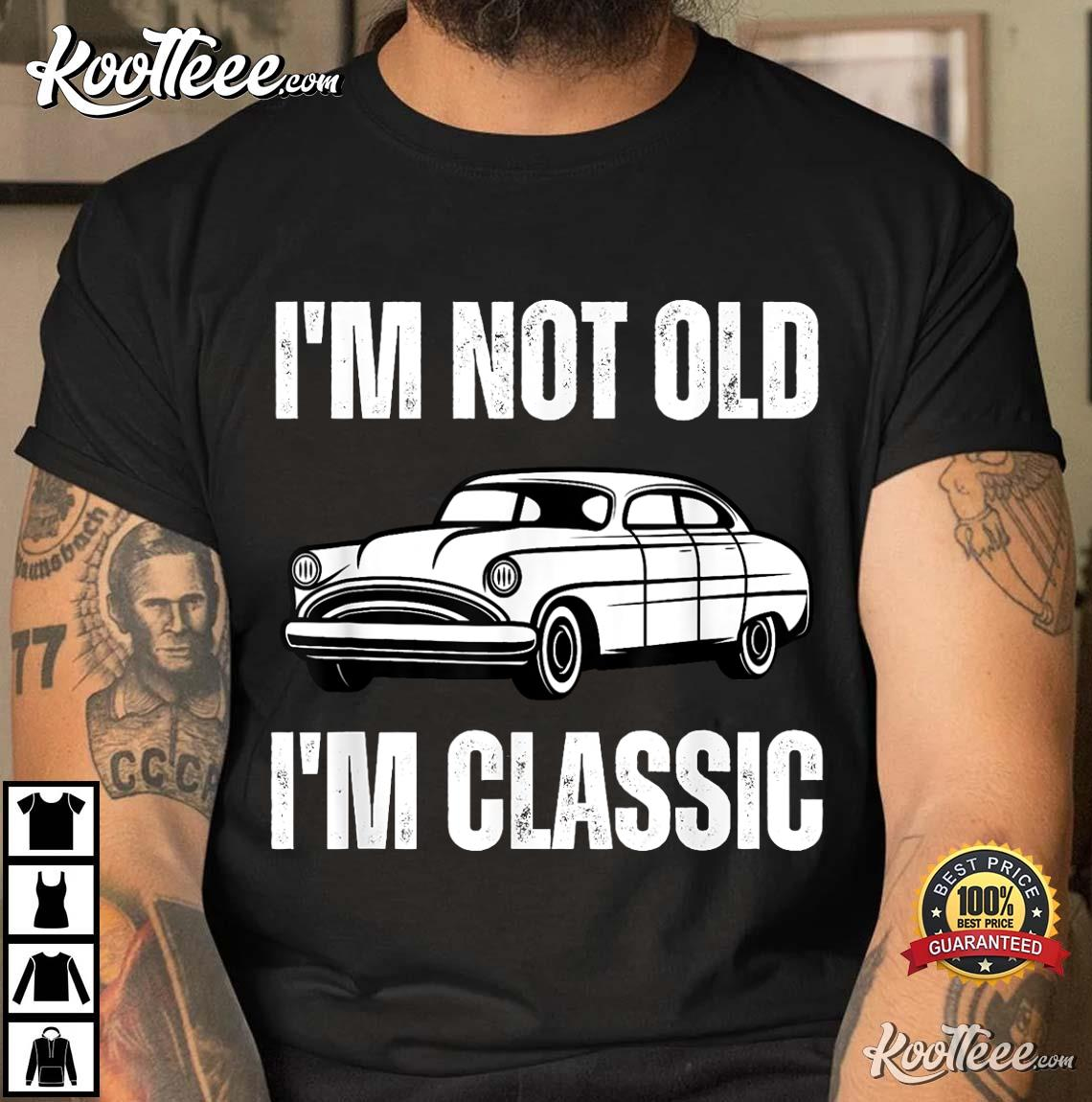 I'm Not Old I'm Classic Funny Grandpa Car Lover T-Shirt