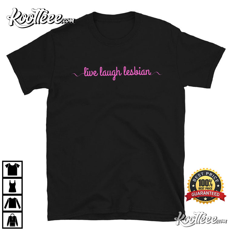 Live Laugh Lesbian LGBTQ T-Shirt