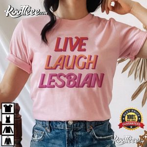 Live Laugh Lesbian LGBTQ Girls Who Love Girls T Shirt 1