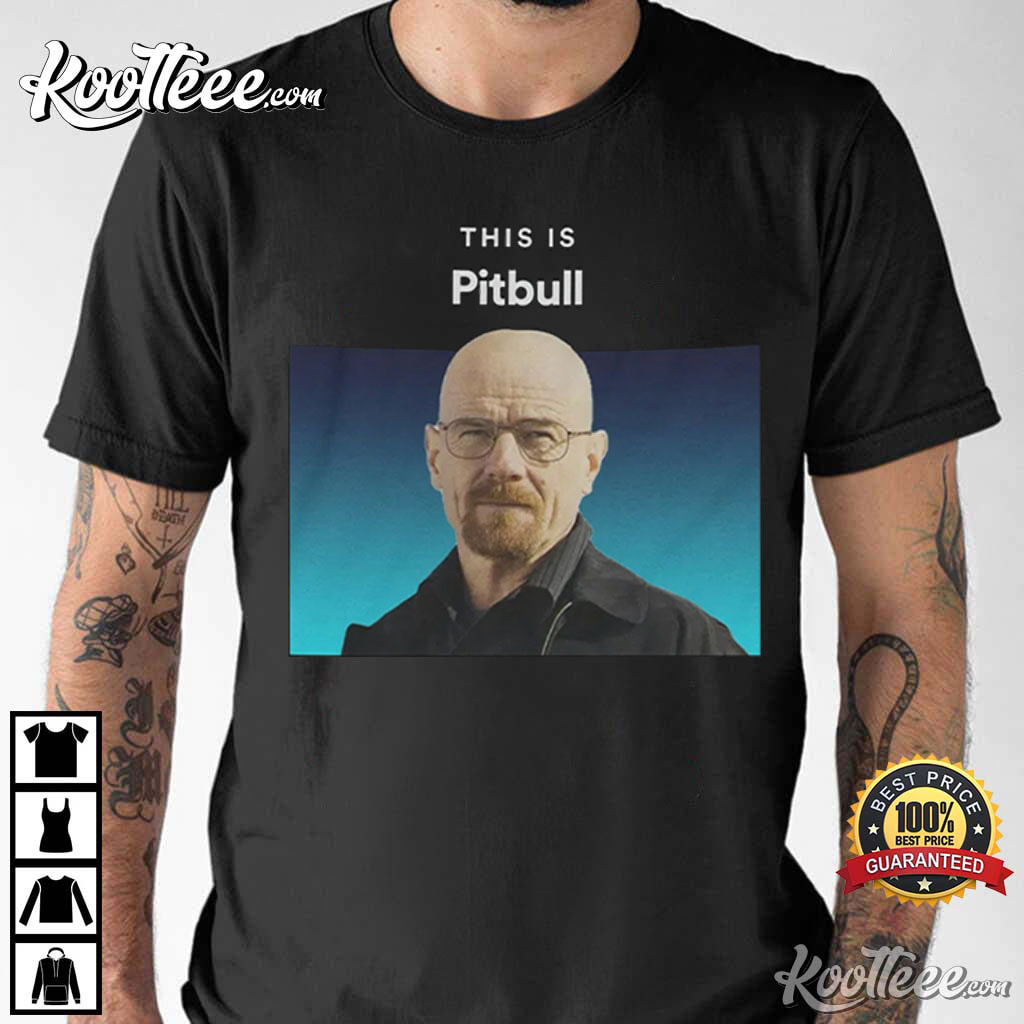 This Is Pitbull Walter White T-Shirt