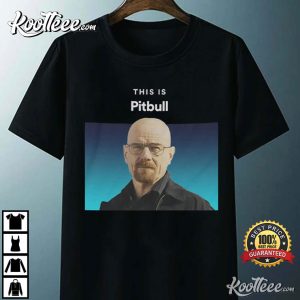 This Is Pitbull Walter White T Shirt