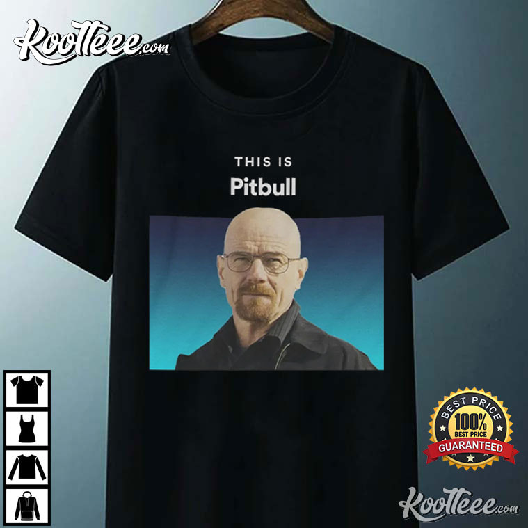 This Is Pitbull Walter White T-Shirt