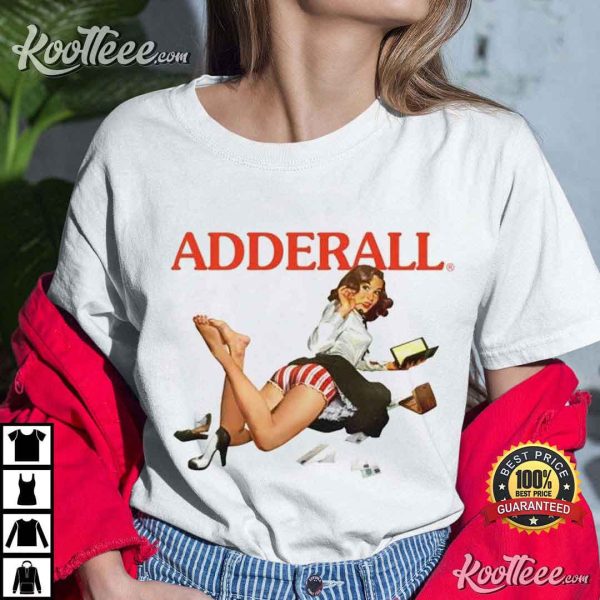 Adderal, ADHD ADD Study Drugs T-Shirt