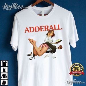 Adderal, ADHD ADD Study Drugs T Shirt