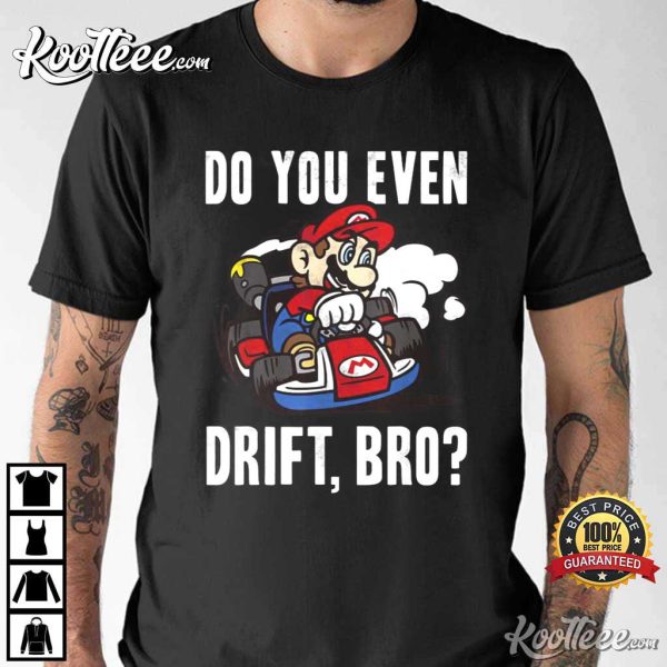Mario Kart Do You Even Drift Bro T-Shirt