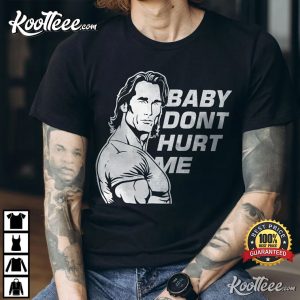 Baby Don’t Hurt Me Funny Mike OHearn T Shirt 1