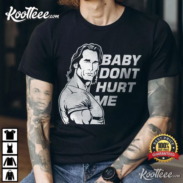 Baby Don’t Hurt Me Funny Mike OHearn T-Shirt