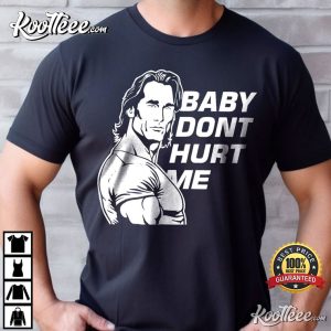 Baby Don’t Hurt Me Funny Mike OHearn T Shirt 2