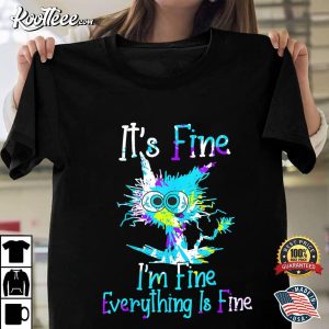 It's Fine I'm Fine Everything Is Fine Funny Cat Tie Dye T Shirt 1