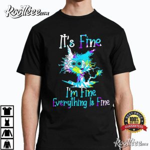 It's Fine I'm Fine Everything Is Fine Funny Cat Tie Dye T Shirt 3