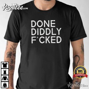 Done Diddly Fcked Vanderpump Rules T Shirt 1