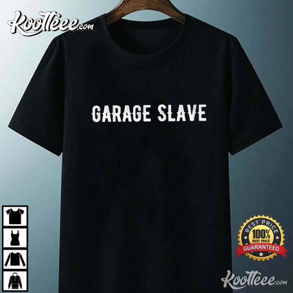 Funny Quote Mechanic Garage Slave T-Shirt
