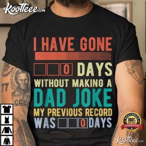 I Have Gone 0 Days Without Making A Dad Joke Fathers Day T Shirt 2