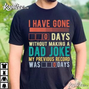 I Have Gone 0 Days Without Making A Dad Joke Fathers Day T Shirt 3
