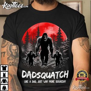 Dadsquatch Like A Dad Way More Squatchy Funny Bigfoot Dad T Shirt 2
