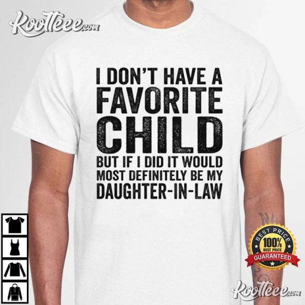 I Don’t Have A Favorite Child But If I Did It Be My Daughter T-Shirt