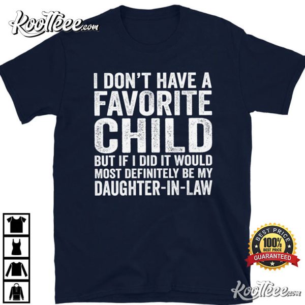 I Don’t Have A Favorite Child But If I Did It Be My Daughter T-Shirt