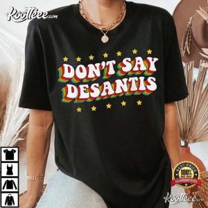LGBTQ Pride Don’t Say DeSantis Florida Say Gay Anti DeSantis T-Shirt