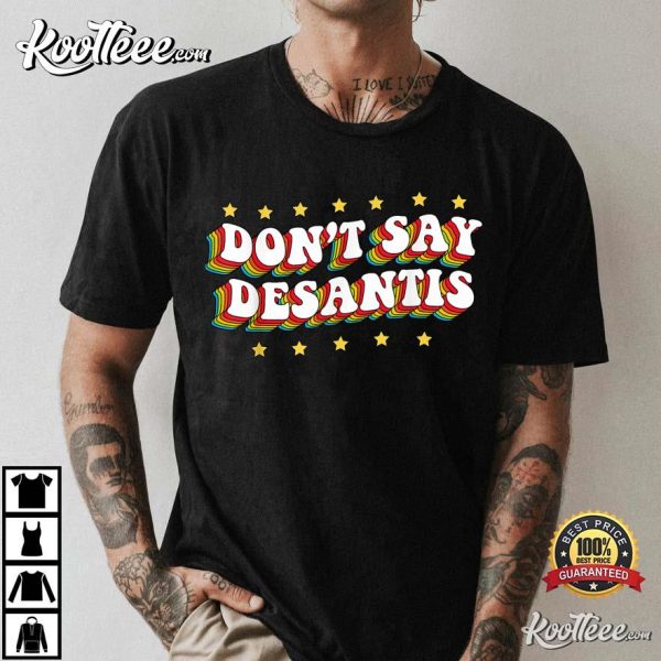 LGBTQ Pride Don’t Say DeSantis Florida Say Gay Anti DeSantis T-Shirt