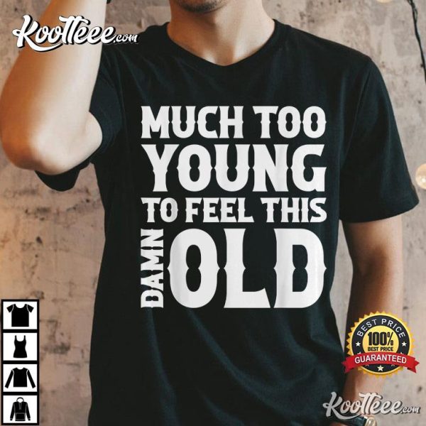 Garth Brooks Much Too Young To Feel This Damn Old T-Shirt