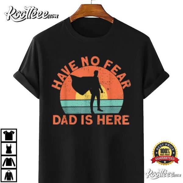 Have No Fear Dad Is Here T-Shirt