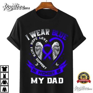 I Wear Blue In Memory Of My Dad Colon Cancer Awareness T-Shirt I Wear Blue In Memory Of My Dad Colon Cancer Awareness T Shirt 4