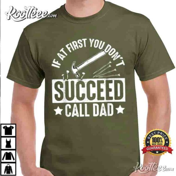 If At First You Don’t Succeed Call Dad Hammer Nail Funny T-Shirt