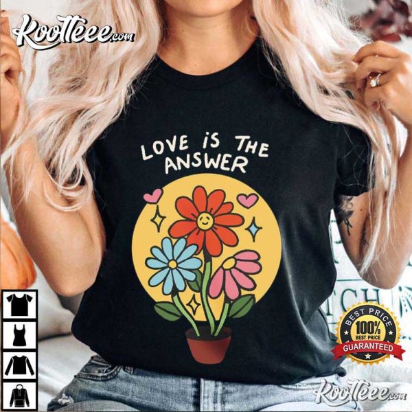 Love Is The Answer Flowers LGBQT Pride T-Shirt