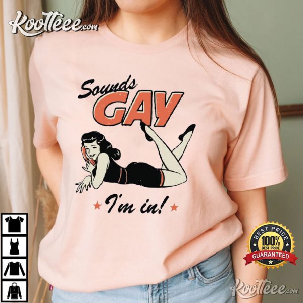 Sounds Gay I’m In Lesbian LGBT T-Shirt