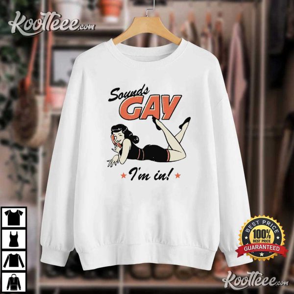 Sounds Gay I’m In Lesbian LGBT T-Shirt