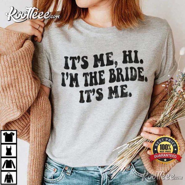 Gift For Bride It’s Me Hi I’m The Bride It’s Me T-Shirt