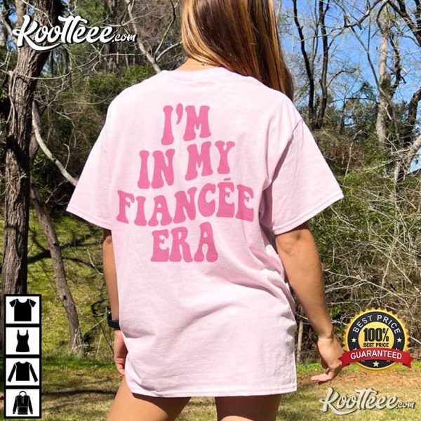 I’m In My Fiancee Era T-Shirt
